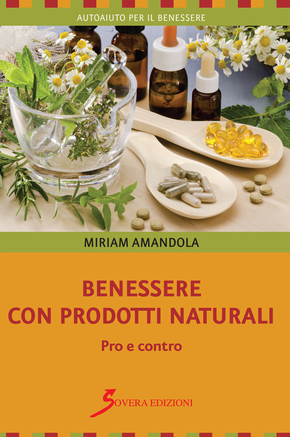 BENESSERE CON PRODOTTI NATURALI. PRO E CONTRO - Amandola Miriam - 9788866522904