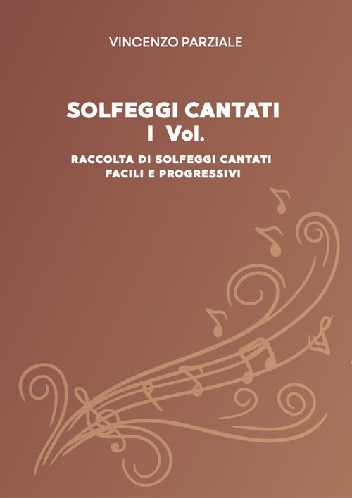 Solfeggi cantati. Vol. 1: Raccolta di solfeggi cantati facili e progressivi