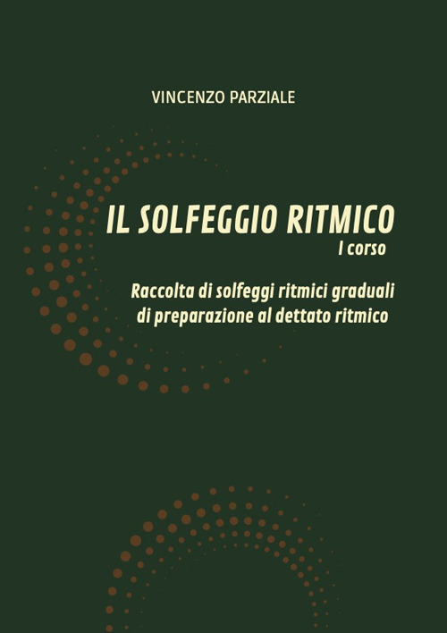 Il solfeggio ritmico. Vol. 1: Raccolta di solfeggi ritmici graduali di preparazione al dettato ritmico