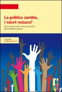 La politica cambia, i valori restano? Una ricerca quantitativa e qualitativa sulla cultura politica in Toscana