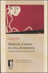 Molecole d'autore in cerca di memoria. Dramma scientifico-civile in due atti