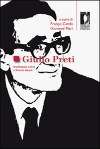 Giulio Preti. Intellettuale critico e filosofo attuale