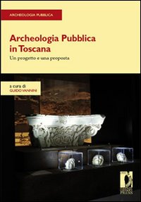 Archeologia pubblica in Toscana. Un progetto e una proposta