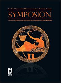 Symposion. La cultura del vino nei valori della conoscenza storica e nelle strategie di mercato. Ediz. italiana e inglese