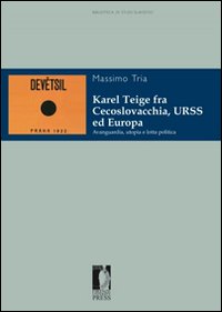 Karel Teige fra Cecoslovacchia, URSS ed Europa. Avanguardia, utopia e lotta politica