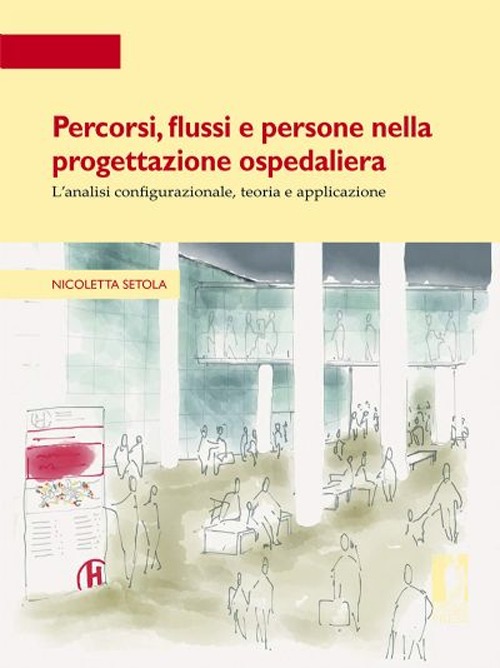 Percorsi, flussi e persone nella progettazione ospedaliera. L'analisi configurazionale, teoria e applicazione