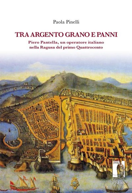 Tra argento, grano e panni. Piero Pantella, un operatore italiano nella Ragusa del primo quattrocento