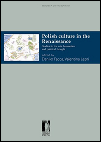 Polish culture in the Renaissance. Studies in the arts, humanism and political thought