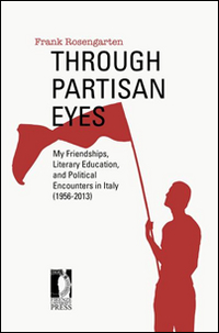 Through partisan eyes. My friendships, literary education, and political encounters in Italy (1956-2013)