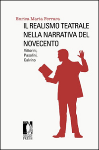 Il realismo teatrale nella narrativa del Novecento: Vittorini, Pasolini, Calvino