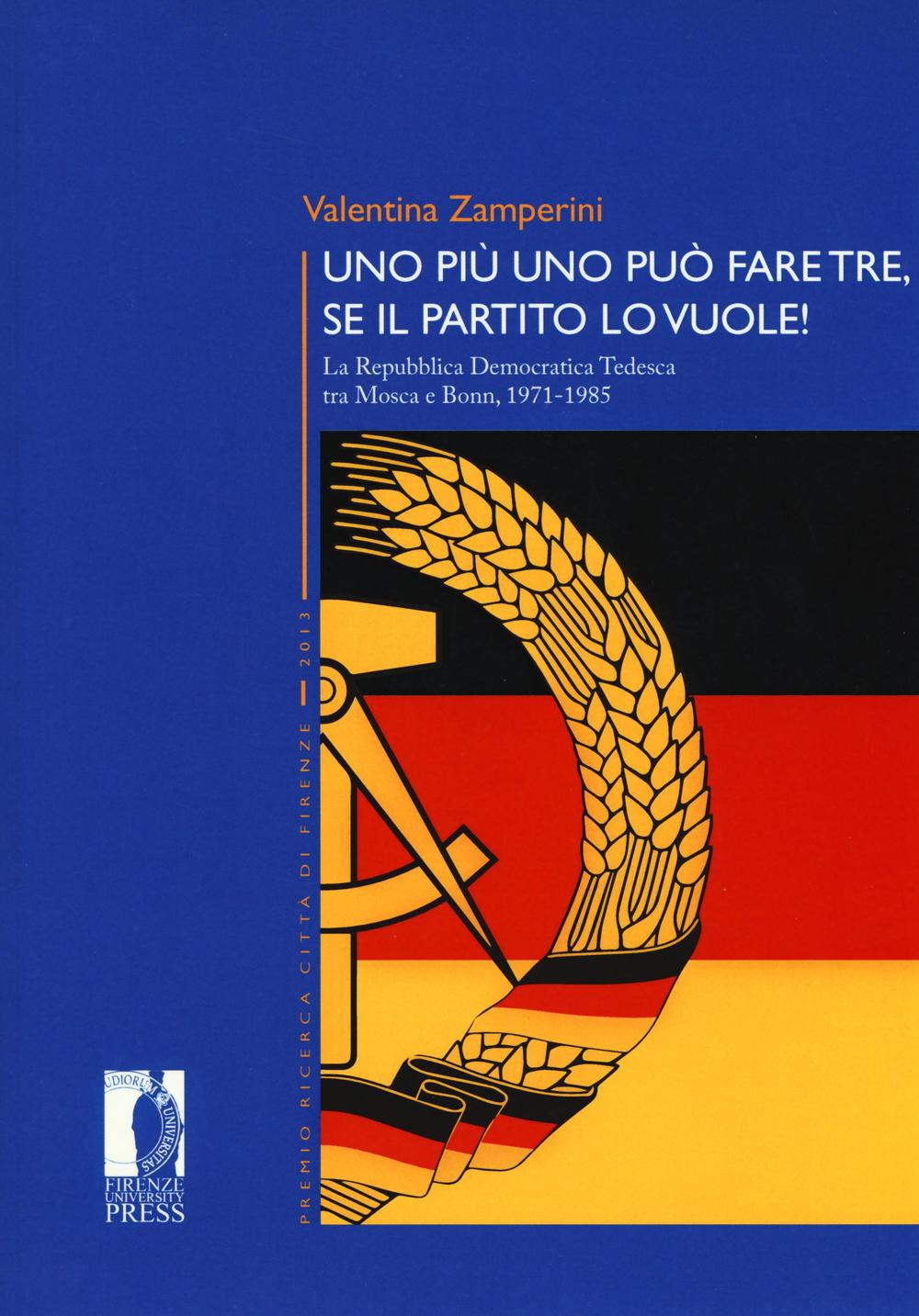 Uno più uno può fare tre, se il partito lo vuole! La Repubblica Democratica Tedesca tra Mosca e Bonn, 1971-1985