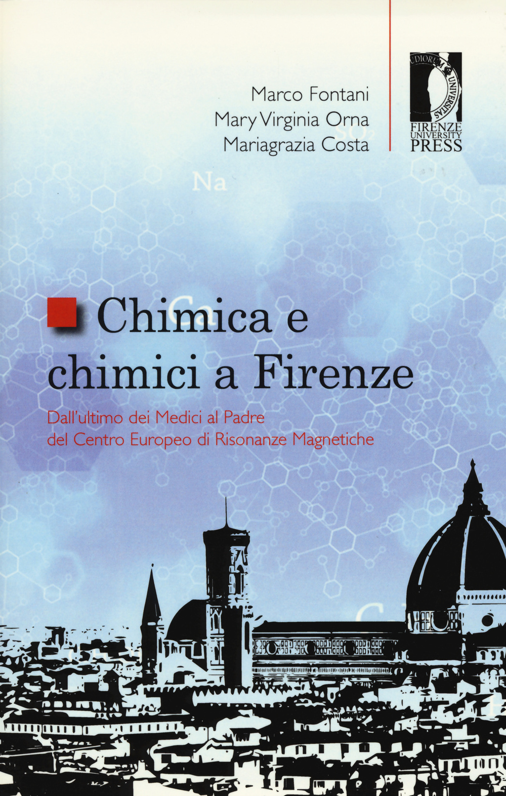 Chimica e chimici a Firenze. Dall'ultimo dei Medici al padre del Centro Europeo di Risonanze Magnetiche