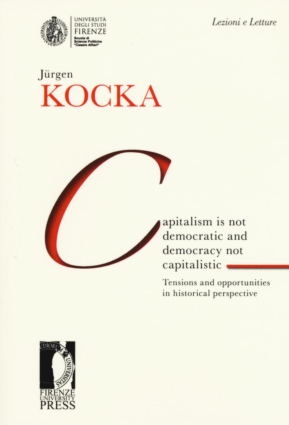 Capitalism is not democratic and democracy not capitalistic. Tensions and opportunities in historical perspective