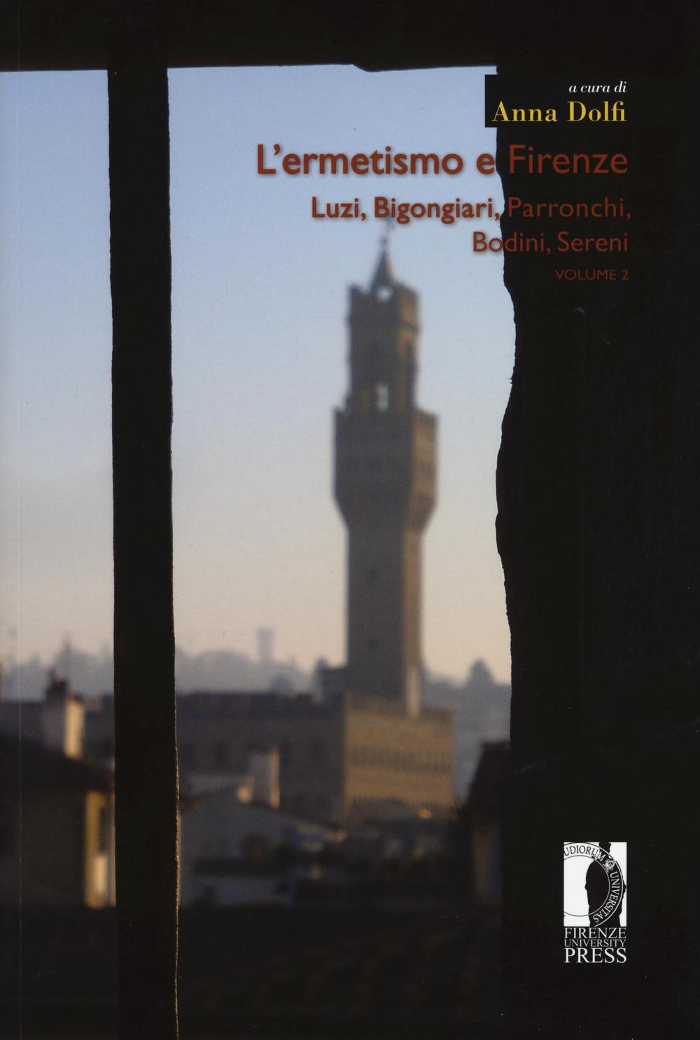 L'ermetismo e Firenze. Vol. 2: Luzi, Bigongiari, Parronchi, Bodini, Sereni