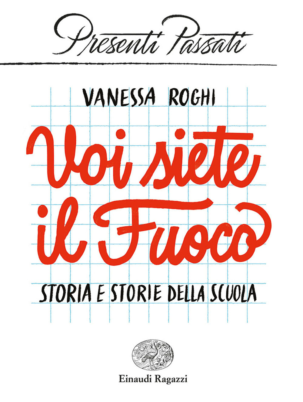 Voi siete il fuoco. Storia e storie della scuola