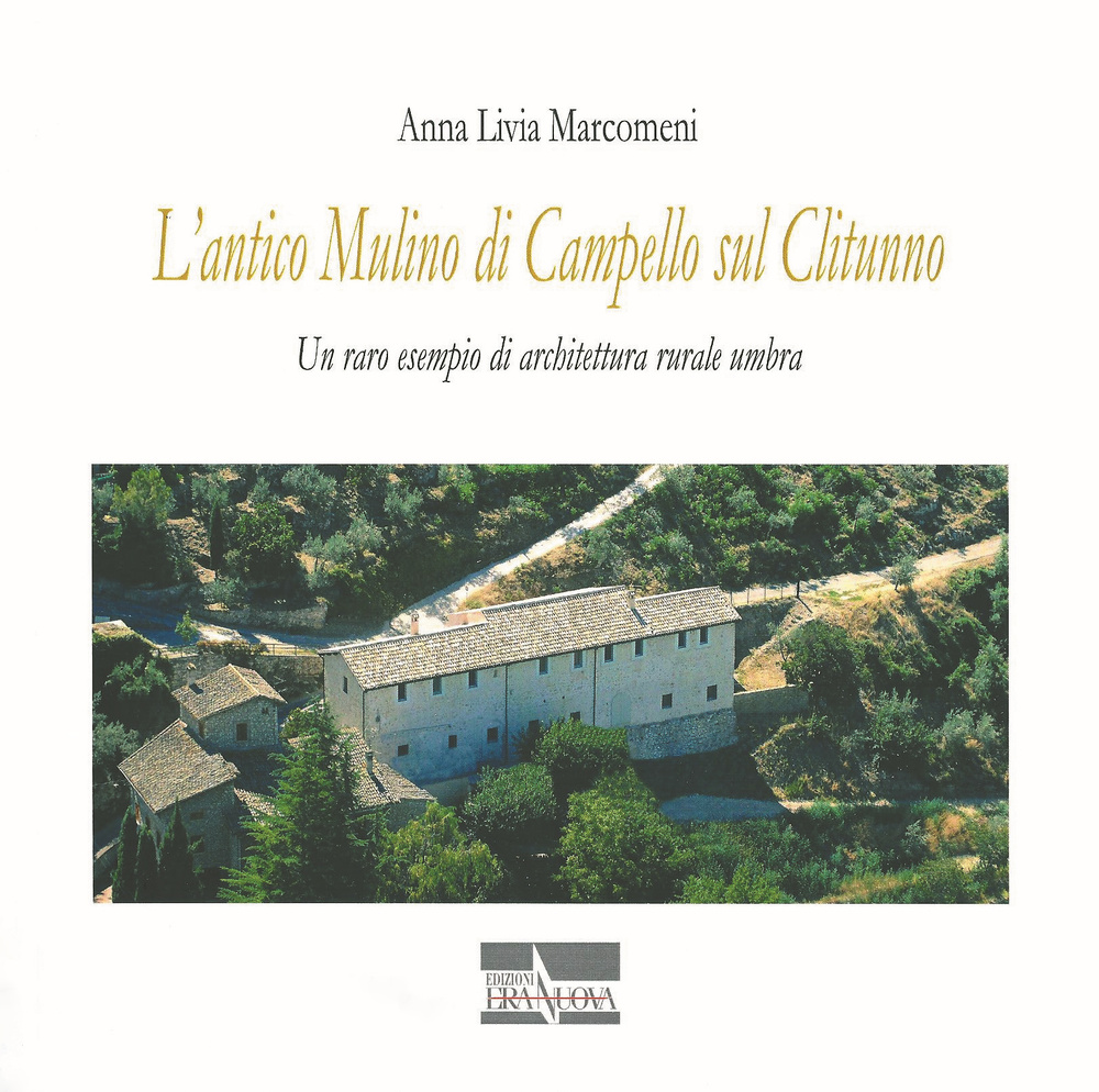 L'antico mulino di Campello sul Clitunno. Un raro esempio di architettura rurale umbra