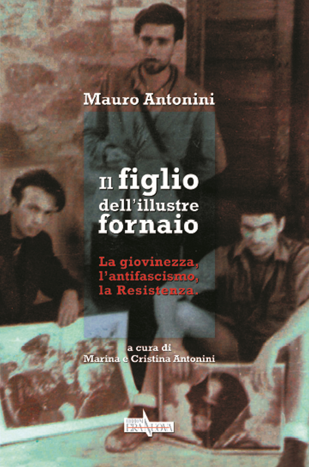 Il figlio dell'illustre fornaio. La giovinezza, l'antifascismo, la Resistenza