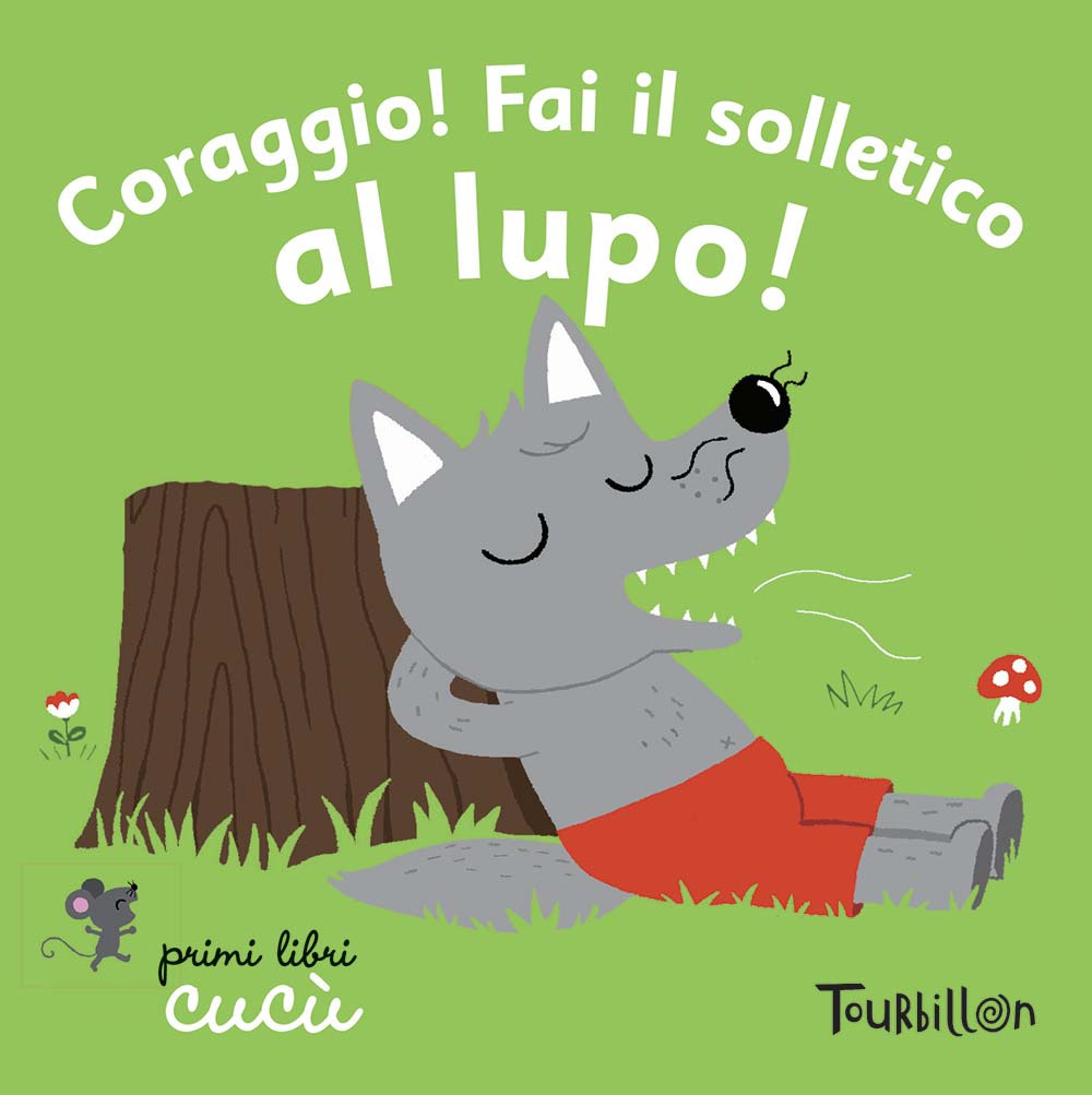 Coraggio! Fai il solletico al lupo. Primi libri Cucù. Ediz. illustrata