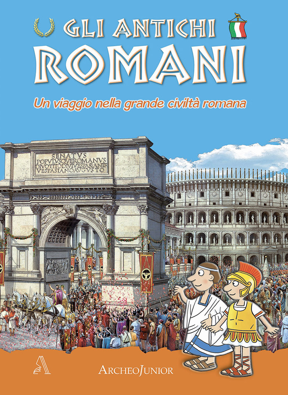 Gli antichi romani. Un viaggio nella grande civiltà romana
