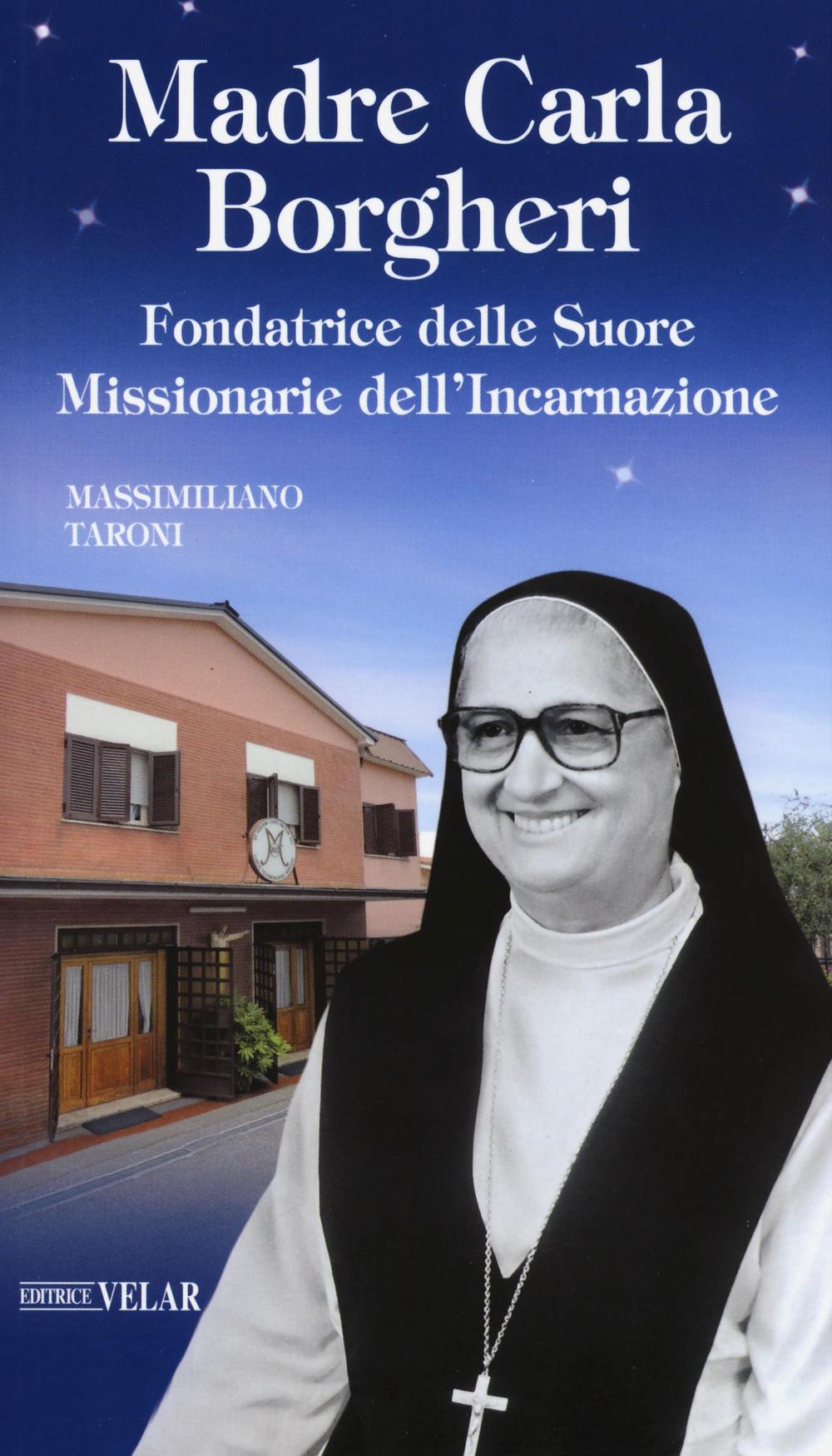 Madre Carla Borgheri. Fondatrice delle Suore Missionarie dell'Incarnazione