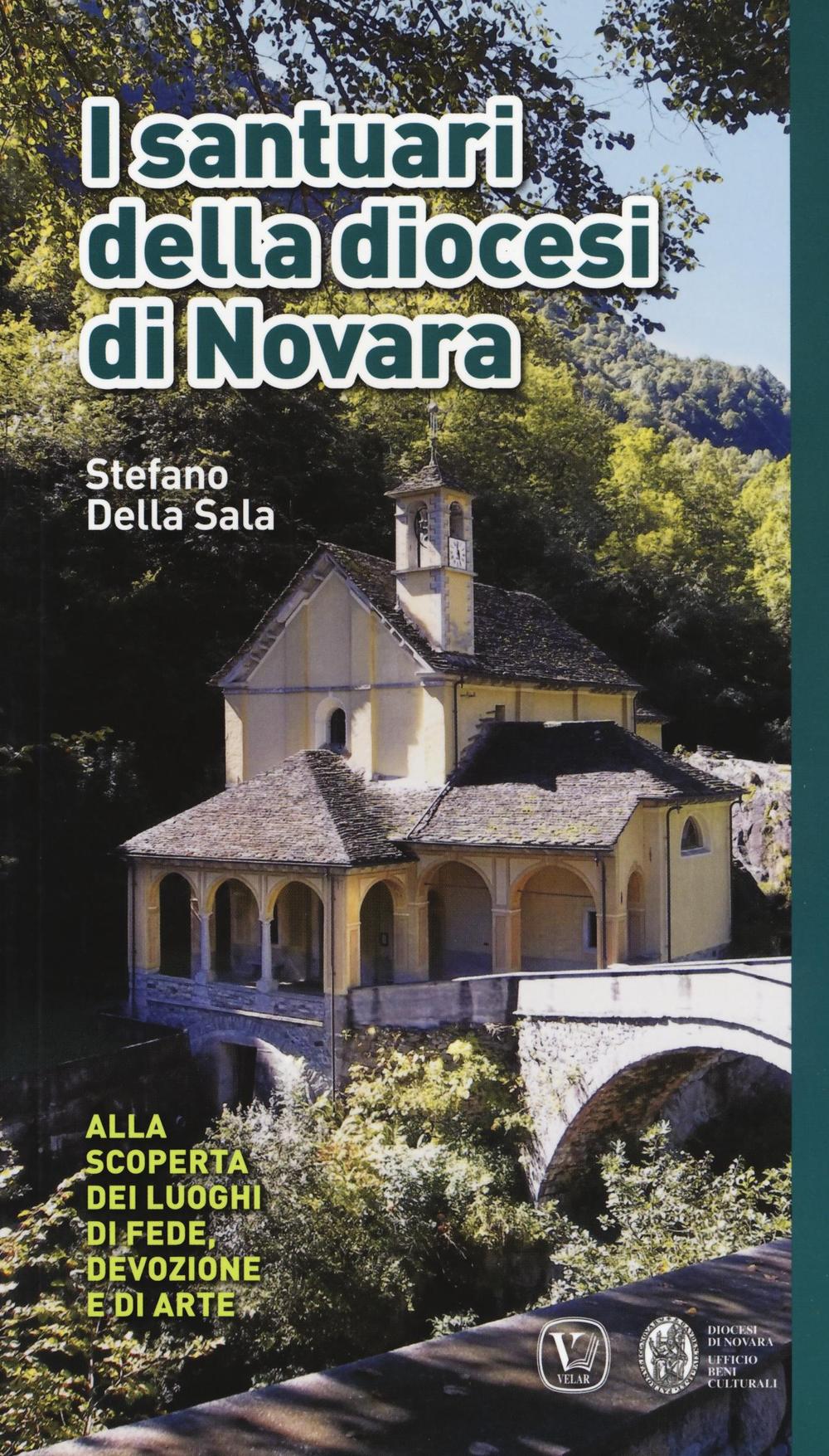 I santuari della diocesi di Novara. Alla scoperta dei luoghi di fede, devozione e di arte. Ediz. a colori