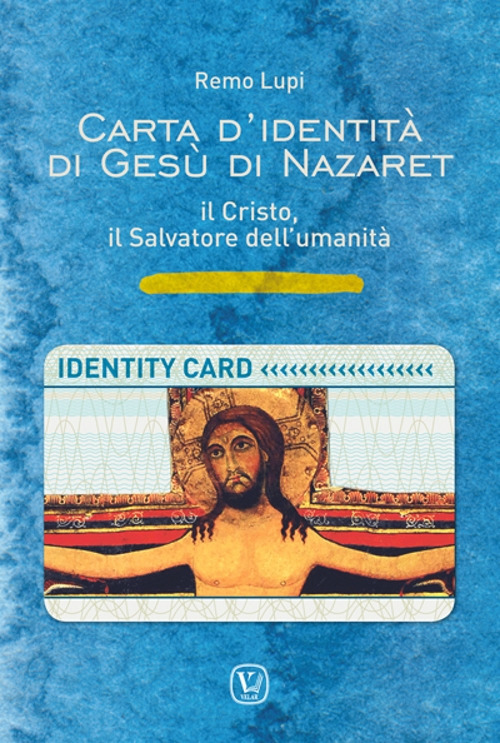 Carta d'identità di Gesù di Nazaret. il Cristo, il salvatore dell'umanità. Ediz. illustrata