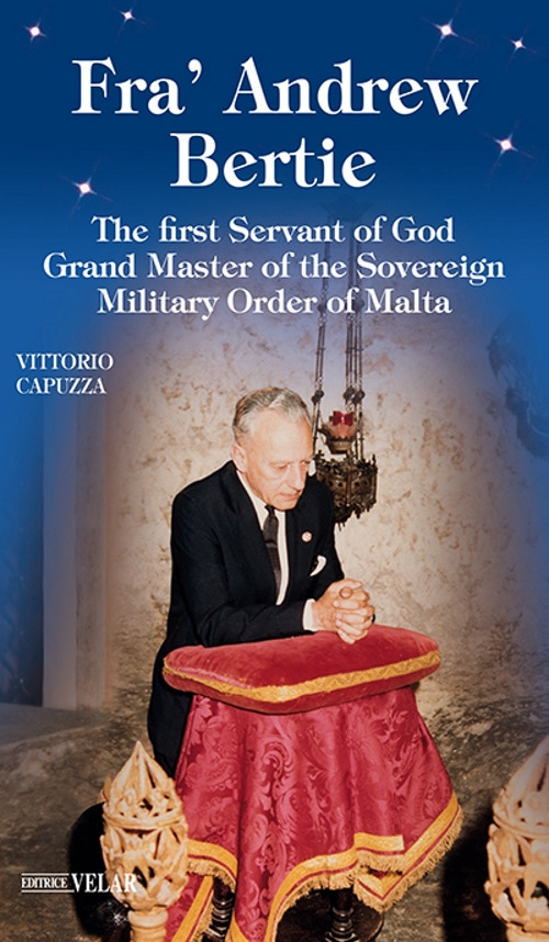 Fra' Andrew Bertie. The first servant of god grand master of the sovereign military Order of Malta
