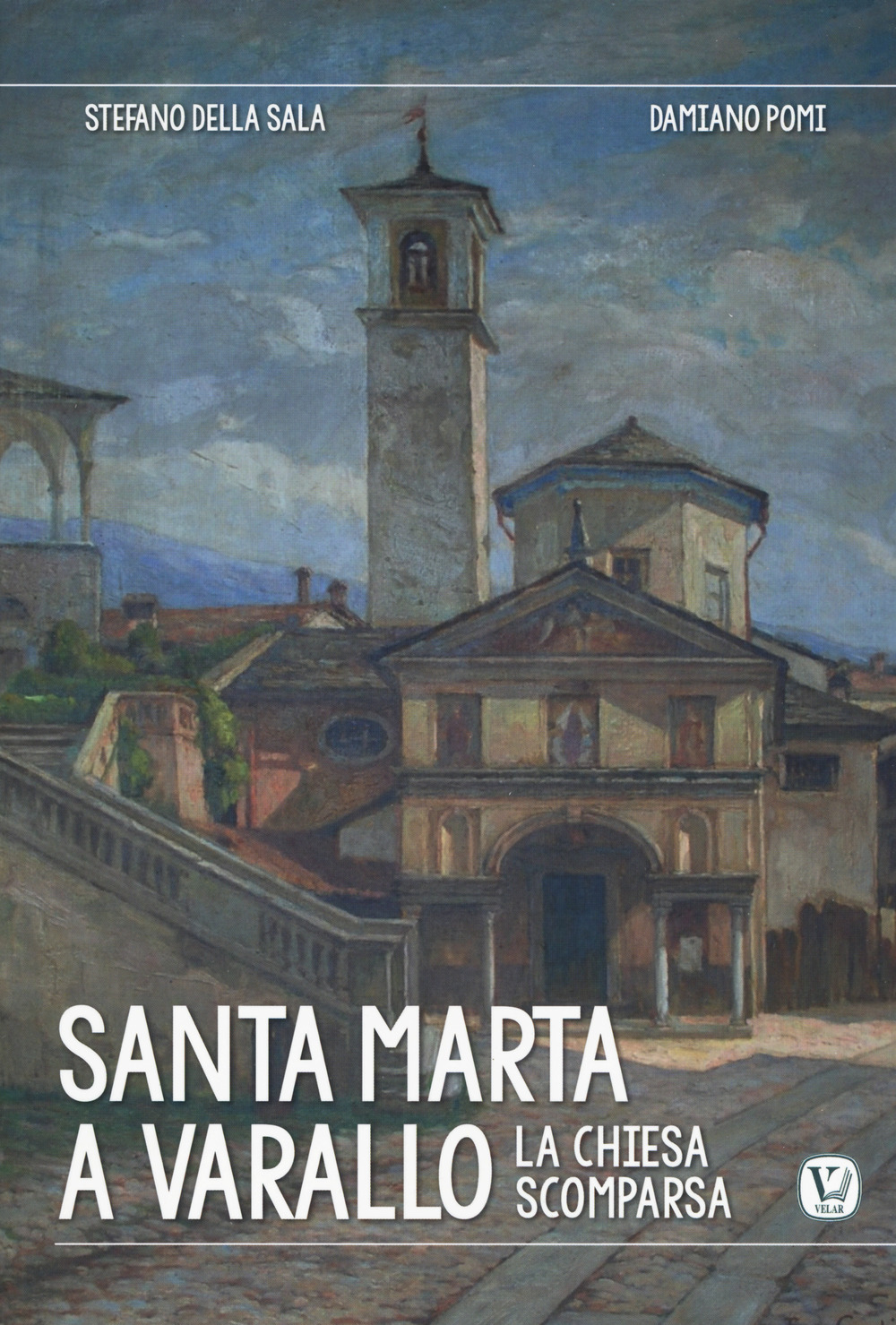 Santa Marta a Varallo. La chiesa scomparsa. Ediz. a colori