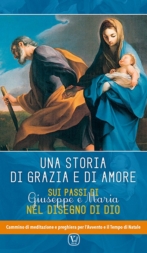 Una storia di grazia e d'amore. Sui passi di Giuseppe e Maria nel disegno di Dio. Cammino di meditazione e preghiera per l'Avvento e il tempo di Natale
