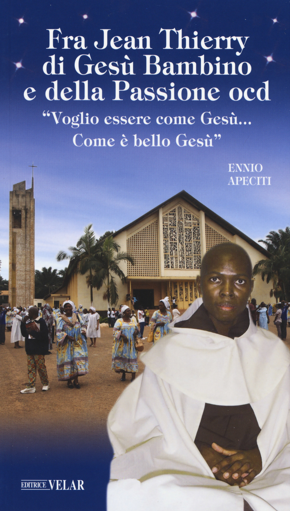 Fra Jean Thierry di Gesù Bambino e della Passione ocd. «Voglio essere come Gesù...Come è bello Gesù». Ediz. a colori