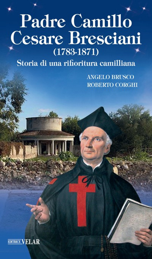 Padre Camillo Cesare Bresciani. Storia di una rifioritura camilliana