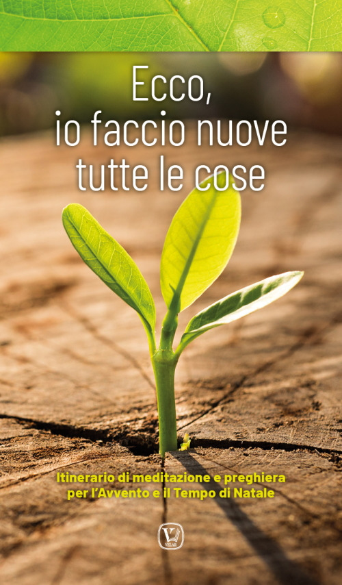 Ecco, io faccio nuove tutte le cose. Itinerario di meditazione e preghiera per l'Avvento e il tempo di Natale. Ediz. illustrata
