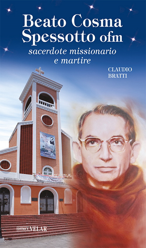 Beato Cosma Spessotto ofm. Sacerdote missionario e martire. Ediz. a colori