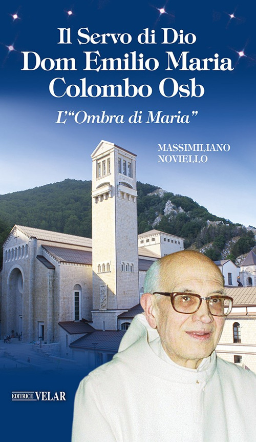 Il servo di Dio Dom Emilio Maria Colombo Osb. L'«Ombra di Maria»