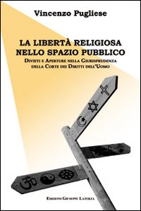 La libertà religiosa nello spazio pubblico. Divieti e aperture nella giurisprudenza della corte dei diritti dell'uomo