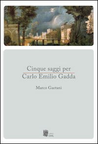 Cinque saggi per Carlo Emilio Gadda