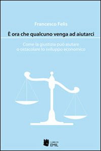 È ora che qualcuno venga ad aiutarci. Come la giustizia può aiutare o ostacolare lo sviluppo economico