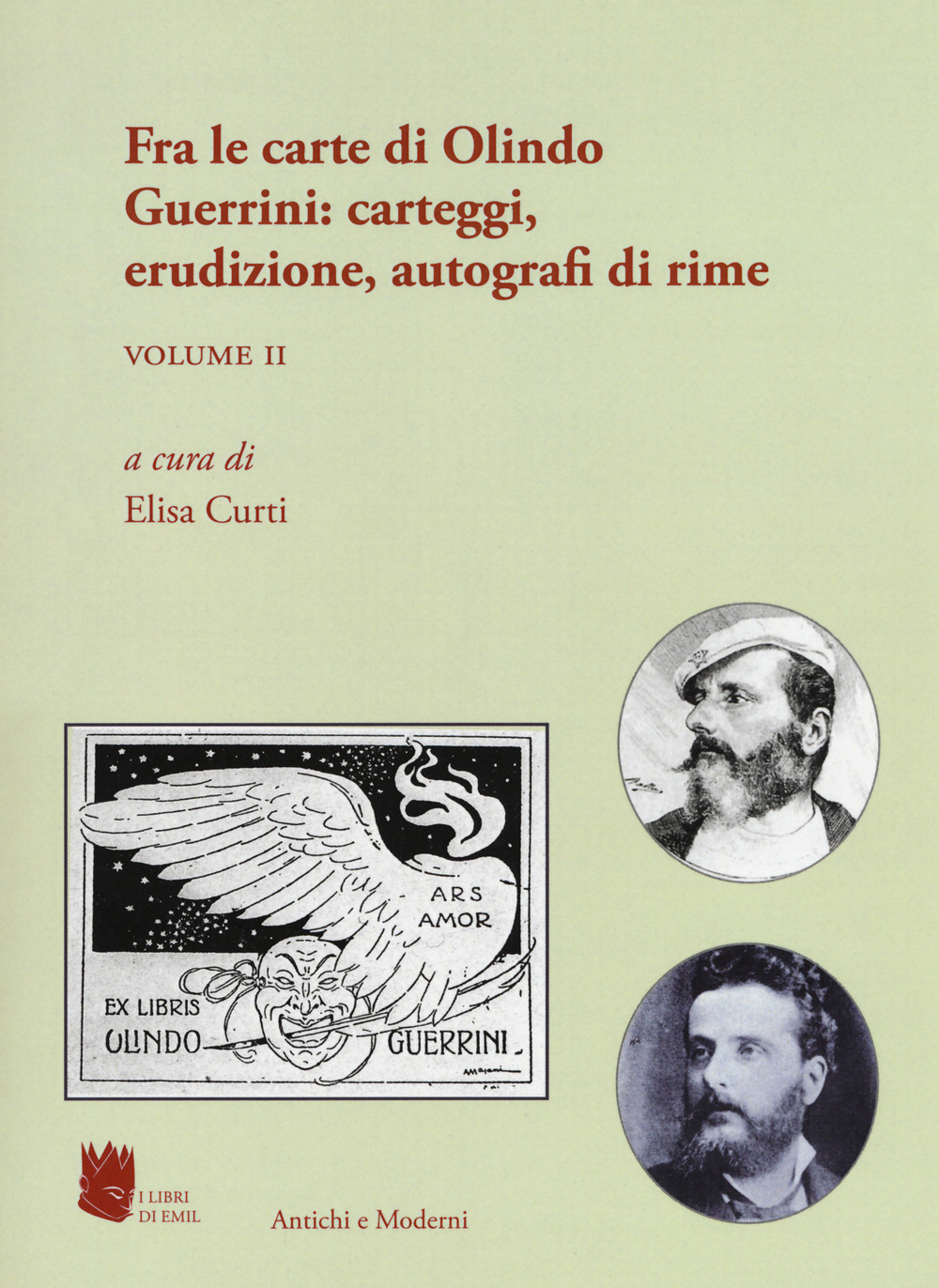Antichi e moderni. Supplemento annuale di Schede umanistiche (2018). Vol. 5/2: Fra le carte di Olindo Guerrini: carteggi, erudizione, autografi di rime