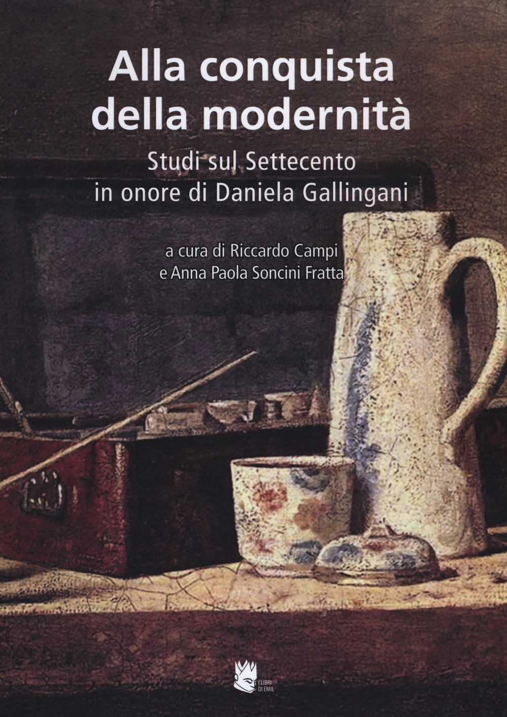 Alla conquista della modernità. Studi sul Settecento in onore di Daniela Gallingani