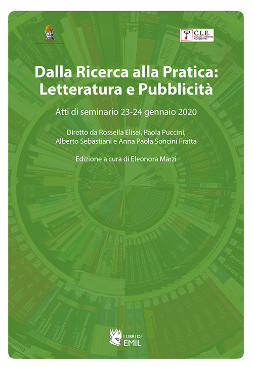 Dalla ricerca alla pratica: letteratura e pubblicità. Atti di seminario 23-24 gennaio 2020. Diretto da Rossella Elisei, Paola Puccini, Alberto Sebastiani e Anna Paola Soncini Fratta