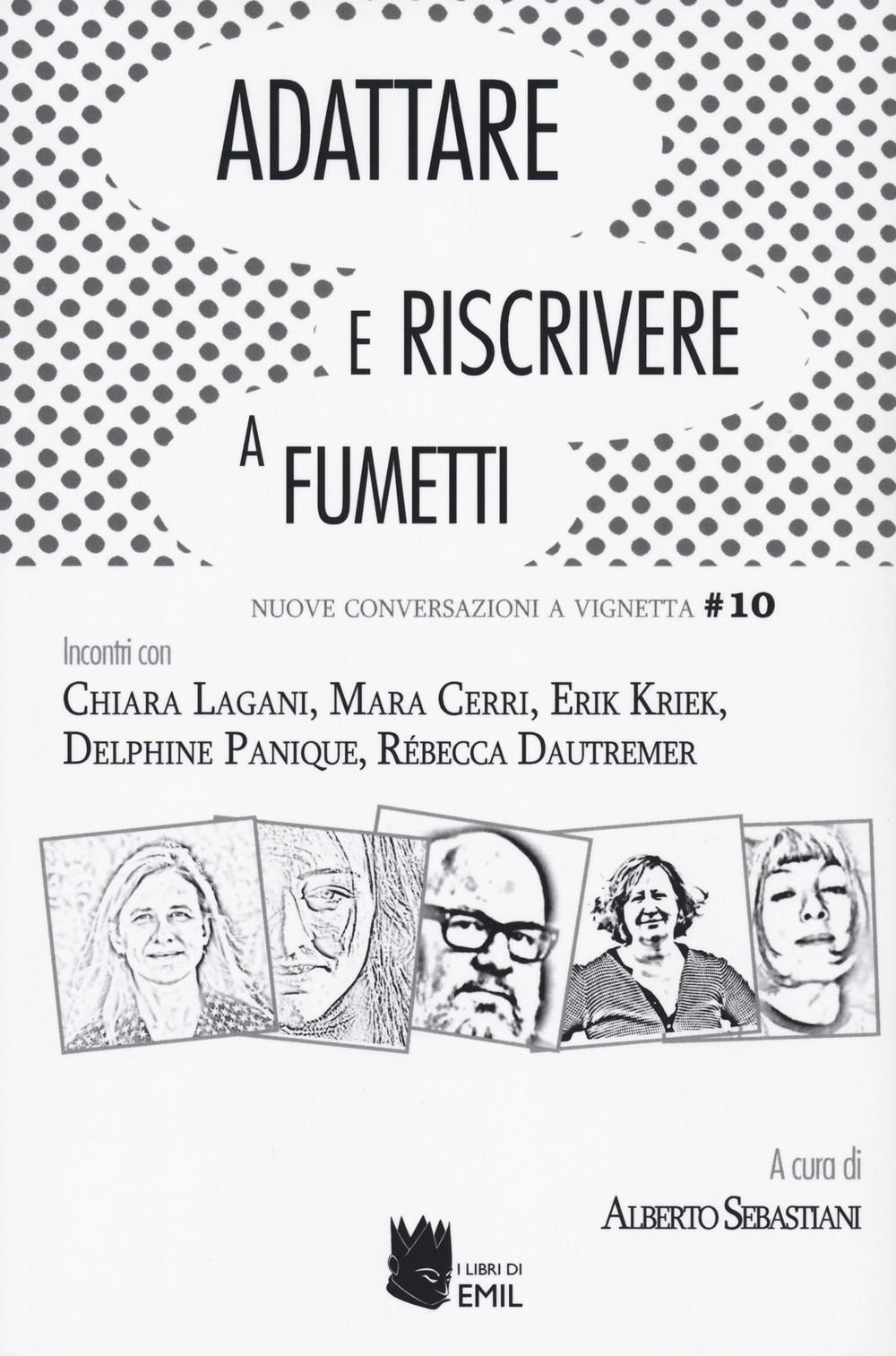 Adattare e riscrivere a fumetti. Nuove conversazioni a vignetta. Incontri con Chiara Lagani, Mara Cerri, Erik Kriek, Delphin Panique, Rebecca Dautremer