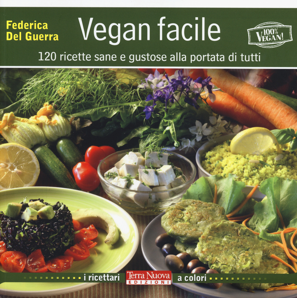 Vegan facile. 120 ricette sane e gustose alla portata di tutti. Ediz. illustrata