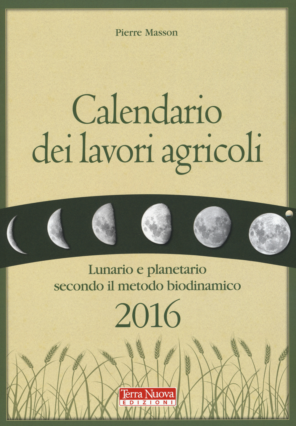 Calendario dei lavori agricoli 2016. Lunario e planetario secondo il metodo biodinamico