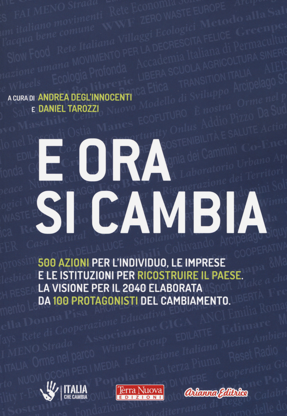 E ora si cambia. 500 azioni per l'individuo, le imprese e le istituzioni per ricostruire il Paese. La visione per il 2040 elaborata da 100 protagonisti del cambiamento