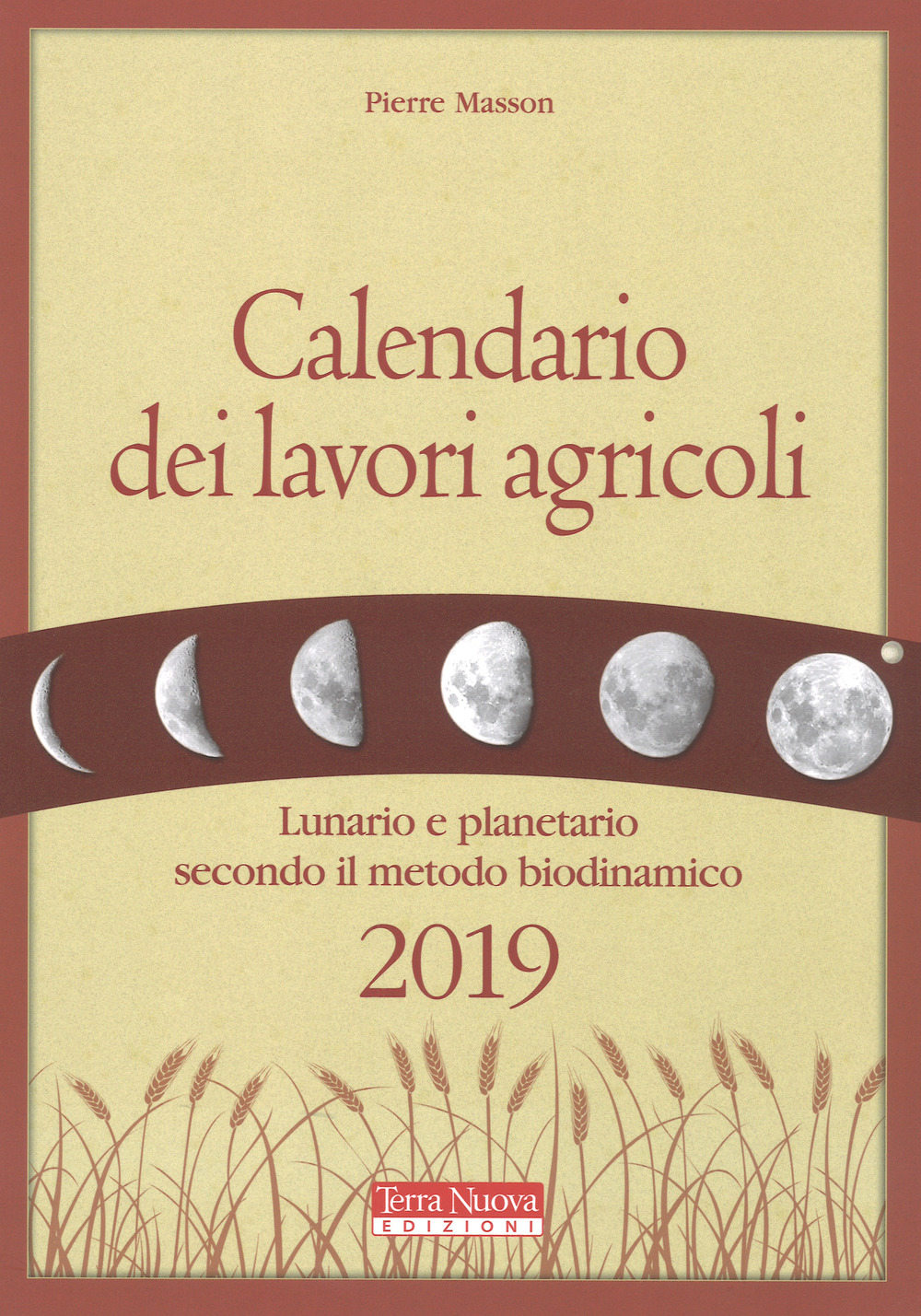 Calendario dei lavori agricoli 2019. Lunario e planetario secondo il metodo biodinamico