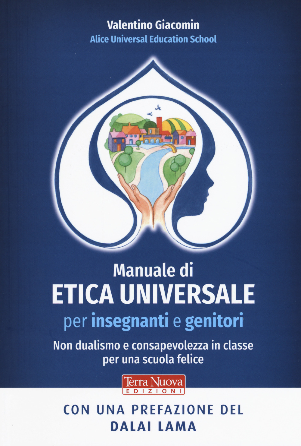 Manuale di etica universale per insegnanti e genitori. Non dualismo e consapevolezza in classe per una scuola felice