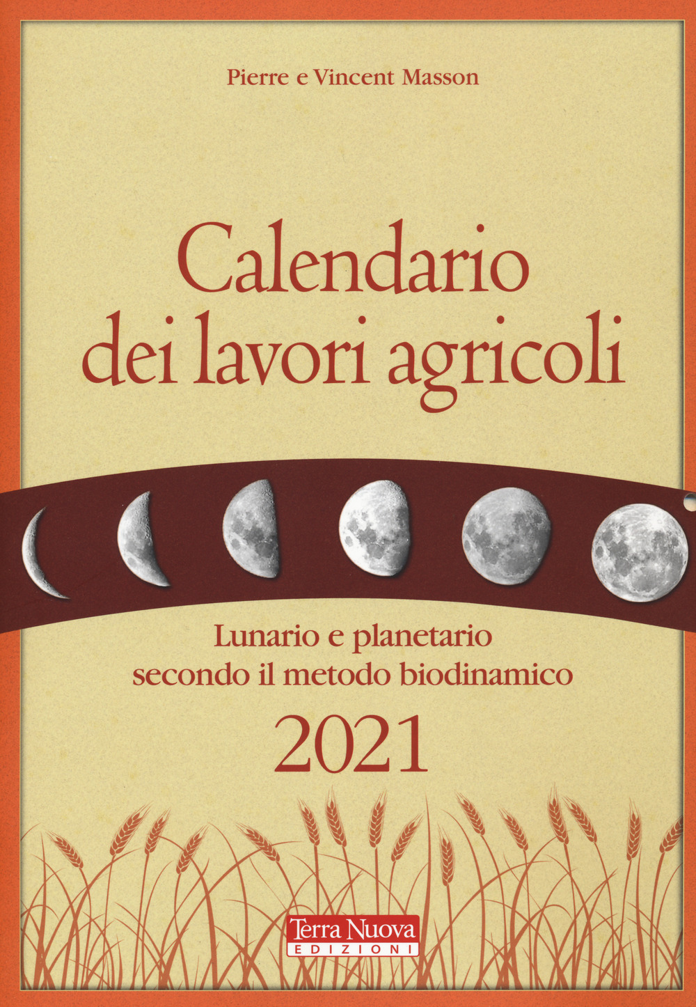 Calendario dei lavori agricoli 2021. Lunario e planetario secondo il metodo biodinamico