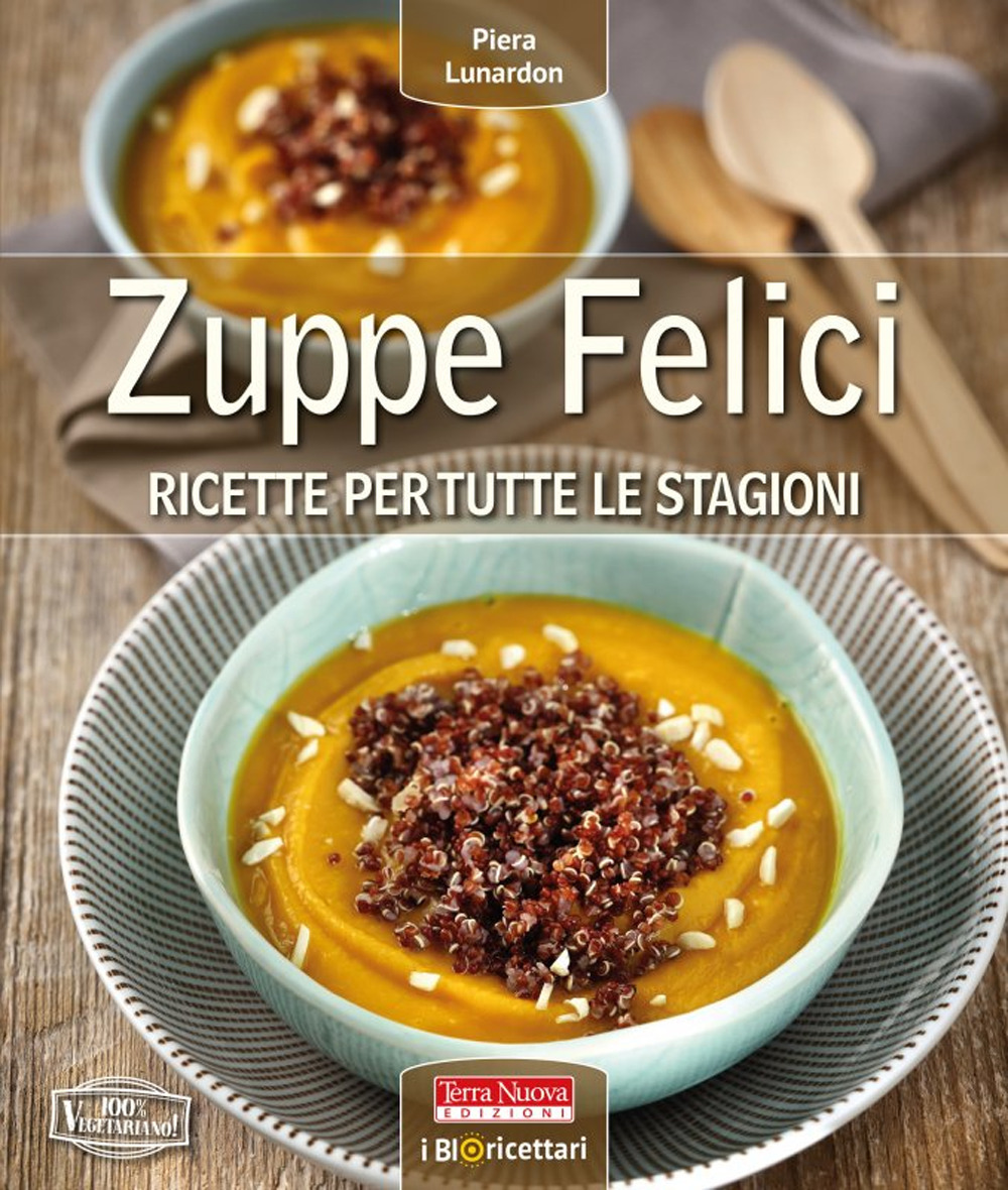 Zuppe felici. Ricette per tutte le stagioni. Ediz. a colori