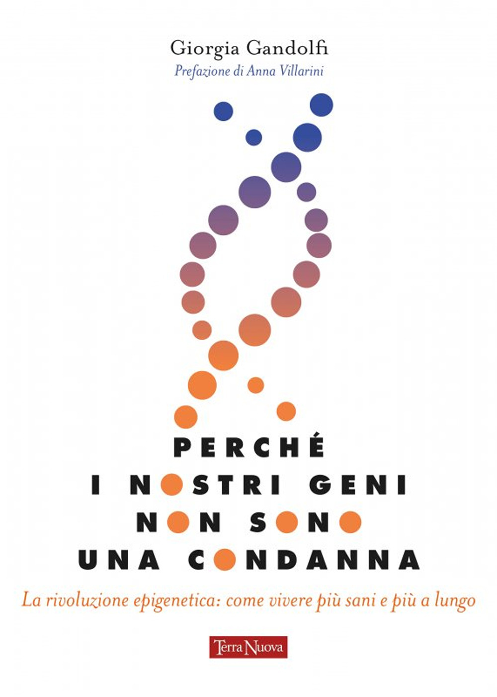 Perché i nostri geni non sono una condanna. La rivoluzione epigenetica: come vivere sani e più a lungo