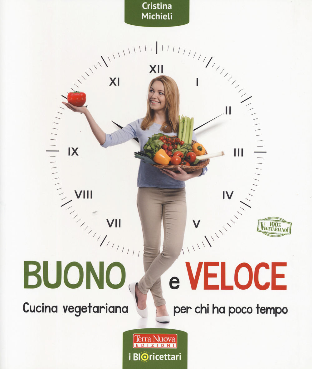 Buono e veloce. Cucina vegetariana per chi ha poco tempo. Ediz. illustrata